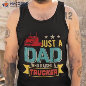 vintage just a dad who raised trucker happy father s day shirt tank top