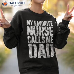 vintage my favorite nurse calls me dad fathers day funny shirt sweatshirt 2