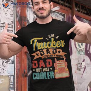 Vintage Proud I Am A Trucker Dad Normal But Cooler Shirt