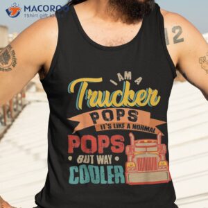 vintage proud i am a trucker pops normal but cooler shirt tank top 3