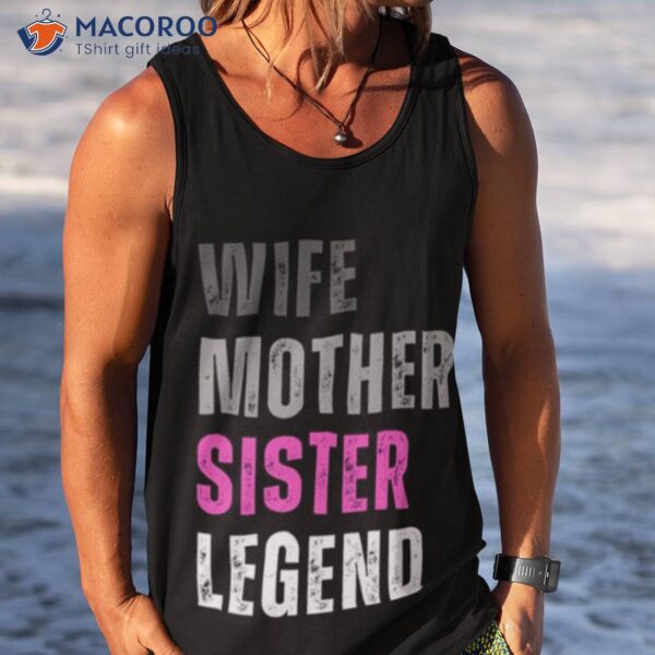 Vintage Text Design Wife Mother Sister Legend Shirt