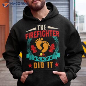 vintage the firefighter did it funny pregnancy announcet shirt hoodie