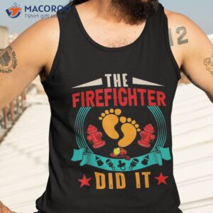 vintage the firefighter did it funny pregnancy announcet shirt tank top 3