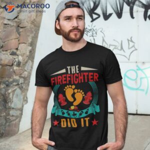 vintage the firefighter did it funny pregnancy announcet shirt tshirt 3