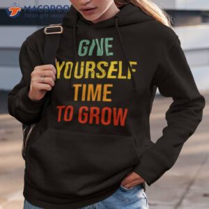 vintage typography give yourself time to grow shirt hoodie 3