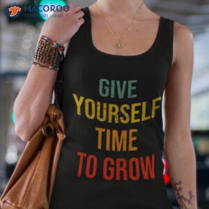 vintage typography give yourself time to grow shirt tank top 4