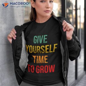 vintage typography give yourself time to grow shirt tshirt 3