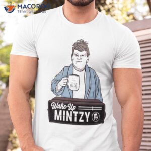 Wake Up Mintzy New Shirt