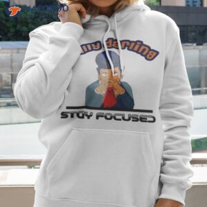 wally wally darling stay focused welcome home shirt hoodie 2