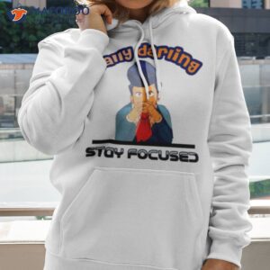 Wally Wally Darling Stay Focused Welcome Home Shirt