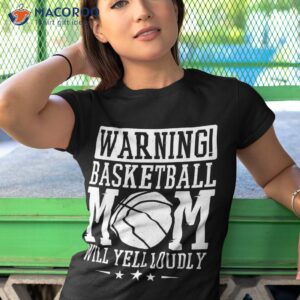 warning basketball mom will yell loudly fan shirt tshirt 1