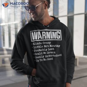 Warning Kinda Crazy Little Bit Mouthy Probably Lost Could Be Drunk Shirt