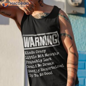 warning kinda crazy little bit mouthy probably lost could be drunk shirt tank top 1