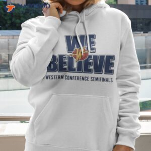 warriors we believe western conference semifinals shirt hoodie