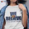 Warriors We Believe Western Conference Semifinals Shirt