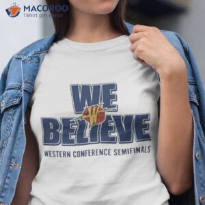 warriors we believe western conference semifinals shirt tshirt