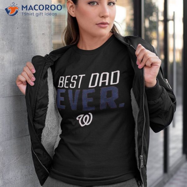 Washington Nationals Best Dad Ever Shirt