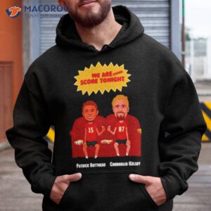 we are gonna score mahomes and kelce t shirt hoodie