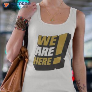 we are here shirt tank top 4