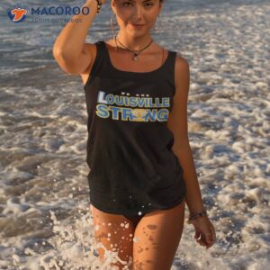 we are louisville strong shirt tank top 3