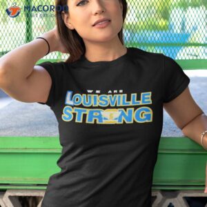 we are louisville strong shirt tshirt 1