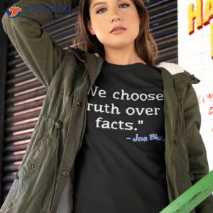 we choose truth over facts joe biden shirt tshirt 2