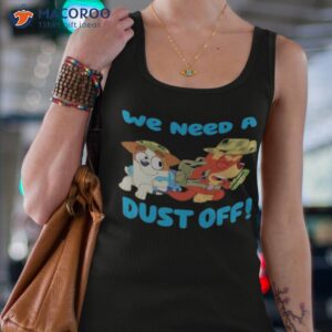 We Need A Dust Off Bluey Shirt