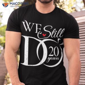 We Still Do 20 Years Funny Couple 20th Wedding Anniversary Shirt