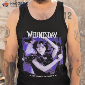 wednesday be the strange you want to be shirt tank top