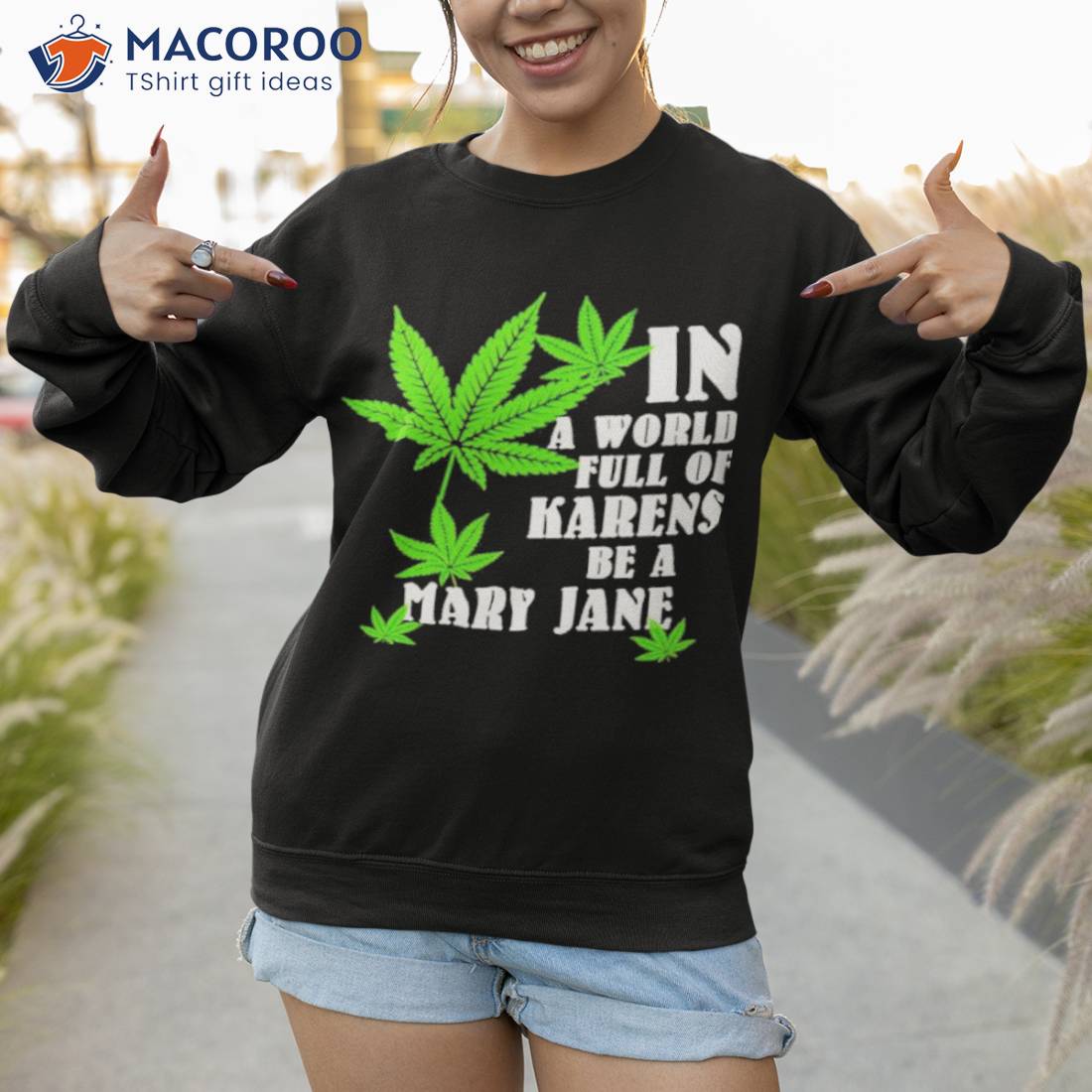Weed In A World Full Of Karens Be A Mary Jane Shirt Weed In A World Full Of Karens Be A Mary Jane Shirt