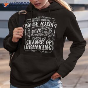 weekend forecast horse racing chance of drinking derby gift shirt hoodie 3