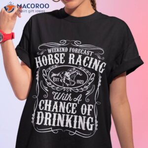 weekend forecast horse racing chance of drinking derby gift shirt tshirt 1 1