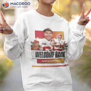 welcome back justin watson kansas city chiefs shirt sweatshirt 2