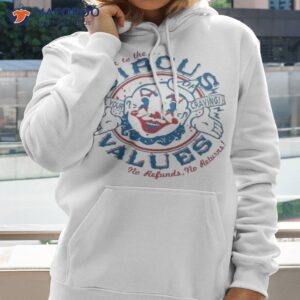 welcome to the circus of values shirt hoodie