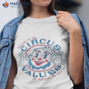 welcome to the circus of values shirt tshirt