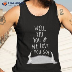 well eat you up we love you so shirt tank top 3