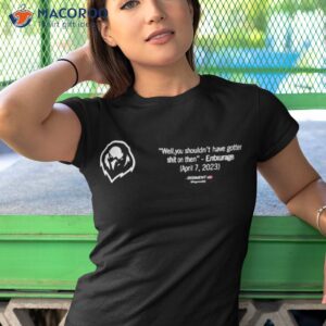 Well You Shouldn’t Have Gotten Shit On Then Shirt 3 well you shouldnt have gotten shit on then shirt tshirt 1