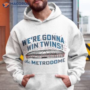 We’re Gonna Win Twins The Metrodome Shirt 1 were gonna win twins the metrodome shirt hoodie