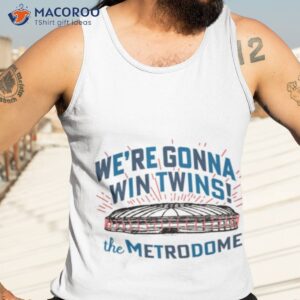 were gonna win twins the metrodome shirt tank top 3