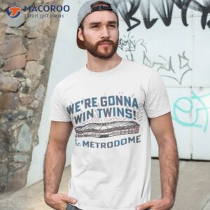 were gonna win twins the metrodome shirt tshirt 3