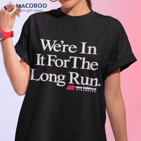 We’re In It For The Long Run New Balance Shirt