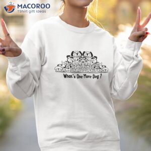 what amp acirc amp 128 amp 153 s one more dog funny for shirt sweatshirt 2