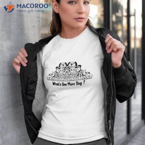 What&acirc;s One More Dog Funny For Shirt