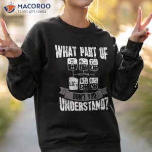 what part of don t you understand trucker gift truck driver shirt sweatshirt 2