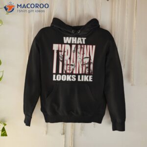 What Tyranny Looks Like Shirt