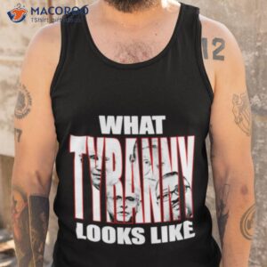 what tyranny looks like shirt tank top