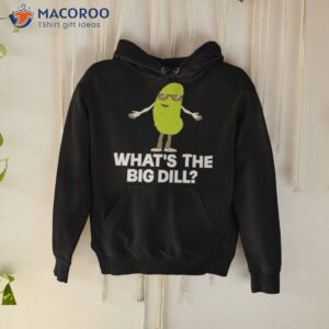 whats the big dill shirt hoodie