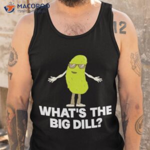 whats the big dill shirt tank top