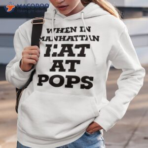 when in manhattan eat at pops shirt hoodie 3