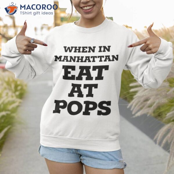 When In Manhattan Eat At Pops Shirt